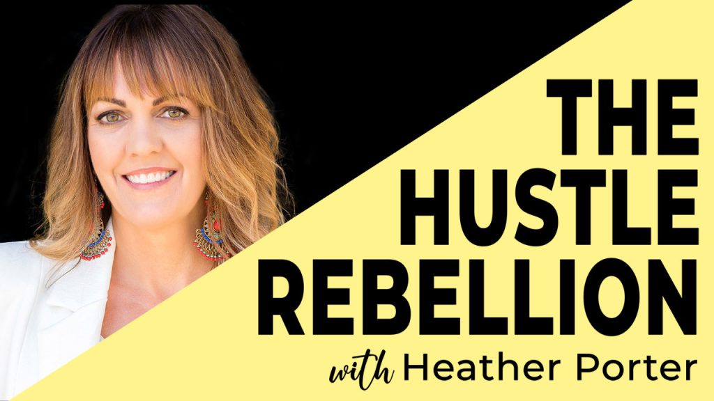 The Hustle Rebellion Podcast with Heather Porter