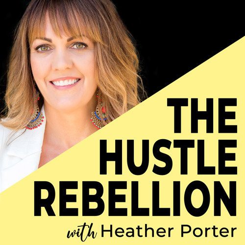 The Hustle Rebellion Podcast with Heather Porter